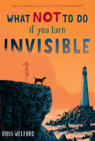 Title: What Not to Do If You Turn Invisible, Author: Ross Welford