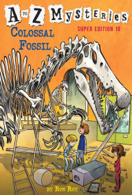 Title: A to Z Mysteries Super Edition #10: Colossal Fossil, Author: Ron Roy