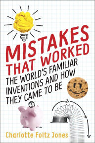 Title: Mistakes That Worked: 40 Familiar Inventions & How They Came to Be, Author: Charlotte Foltz Jones