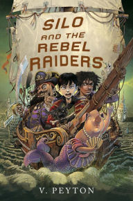 Title: Silo and the Rebel Raiders, Author: Veronica Peyton