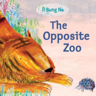 Title: The Opposite Zoo, Author: Il Sung Na