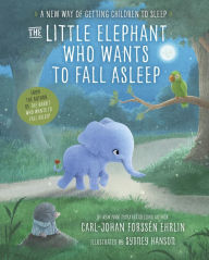 Title: The Little Elephant Who Wants to Fall Asleep: A New Way of Getting Children to Sleep, Author: Carl-Johan Forssen Ehrlin
