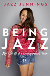 Title: Being Jazz: My Life as a (Transgender) Teen, Author: Jazz Jennings