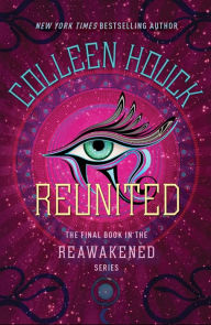 Title: Reunited (Reawakened Series #3), Author: Colleen Houck