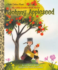 Title: My Little Golden Book About Johnny Appleseed, Author: Lori Haskins Houran