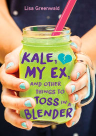 Title: Kale, My Ex, and Other Things to Toss in a Blender, Author: Lisa Greenwald