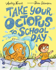 Title: Take Your Octopus to School Day, Author: Audrey Vernick