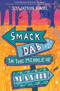 Title: Smack Dab in the Middle of Maybe, Author: Jo Watson Hackl