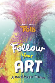 Title: Follow Your Art (DreamWorks Trolls), Author: Jen Malone