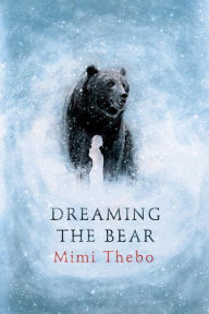 Title: Dreaming the Bear, Author: Mimi Thebo