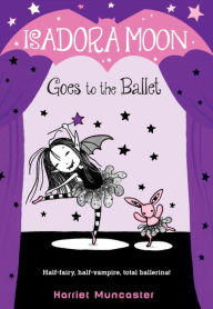 Title: Isadora Moon Goes to the Ballet (Isadora Moon Series #3), Author: Harriet Muncaster