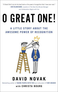 Title: O Great One!: A Little Story About the Awesome Power of Recognition, Author: David Novak