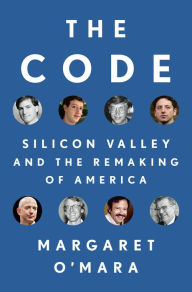 Google free ebook download The Code: Silicon Valley and the Remaking of America RTF by Margaret O'Mara