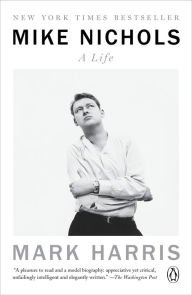 Title: Mike Nichols: A Life, Author: Mark Harris