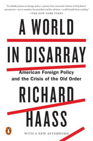 Title: A World in Disarray: American Foreign Policy and the Crisis of the Old Order, Author: Richard Haass