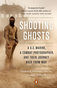 Title: Shooting Ghosts: A U.S. Marine, a Combat Photographer, and Their Journey Back from War, Author: Thomas J. Brennan