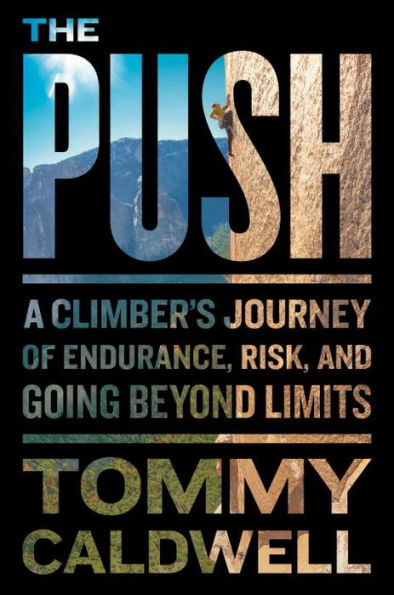 The Push: A Climber's Journey of Endurance, Risk, and Going Beyond Limits