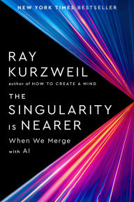 Title: The Singularity Is Nearer: When We Merge with AI, Author: Ray Kurzweil