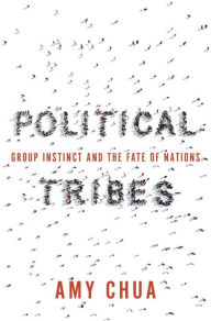 Political Tribes: Group Instinct and the Fate of Nations