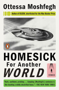 Title: Homesick for Another World, Author: Ottessa Moshfegh