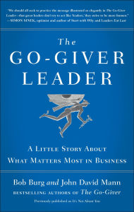 The Go-Giver Leader: A Little Story About What Matters Most in Business