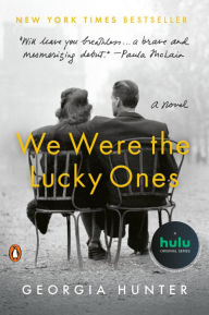 Title: We Were the Lucky Ones: A Novel, Author: Georgia Hunter