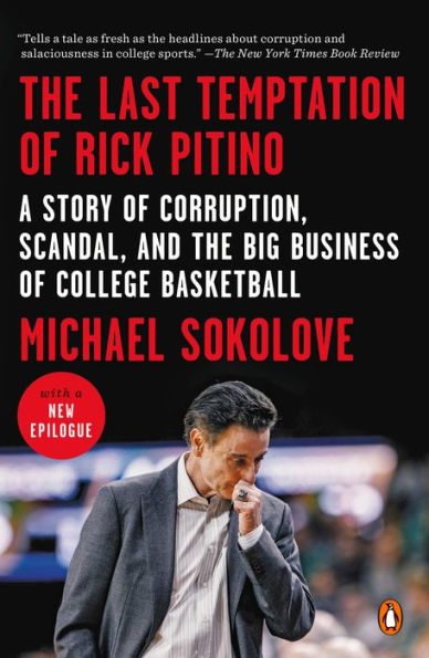 The Last Temptation of Rick Pitino: A Story of Corruption, Scandal, and the Big Business of College Basketball