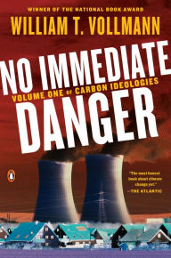 Title: No Immediate Danger: Volume One of Carbon Ideologies, Author: William T. Vollmann