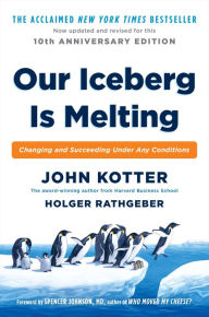 Title: Our Iceberg Is Melting: Changing and Succeeding Under Any Conditions, Author: John Kotter