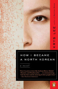 Title: How I Became a North Korean, Author: Krys Lee