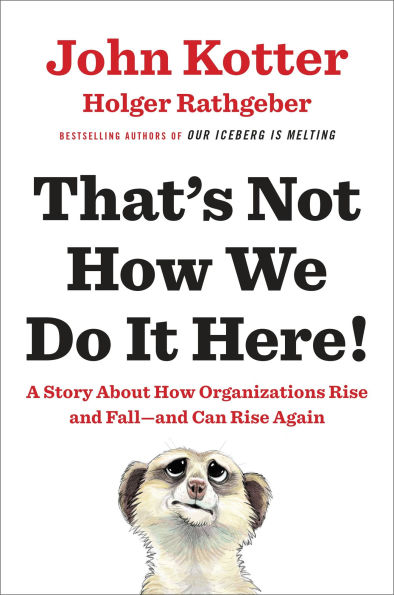 That's Not How We Do It Here!: A Story about Organizations Rise and Fall--and Can Again