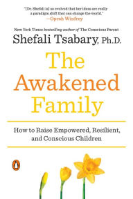 Title: The Awakened Family: A Revolution in Parenting, Author: Shefali Tsabary