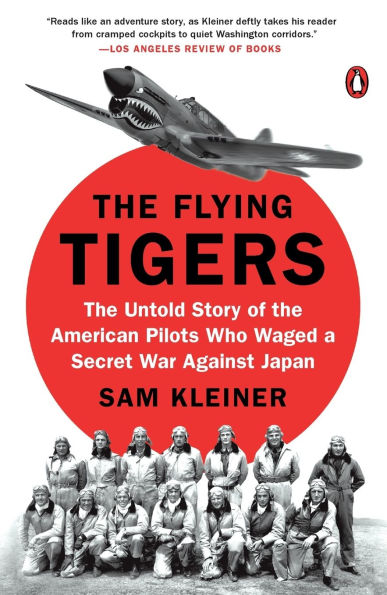 the Flying Tigers: Untold Story of American Pilots Who Waged a Secret War Against Japan