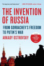 The Invention of Russia: From Gorbachev's Freedom to Putin's War