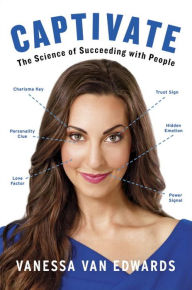 Title: Captivate: The Science of Succeeding with People, Author: Vanessa Van Edwards