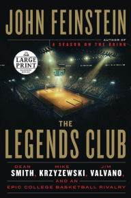 Title: The Legends Club: Dean Smith, Mike Krzyzewski, Jim Valvano, and an Epic College Basketball Rivalry, Author: John Feinstein