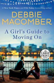 Title: A Girl's Guide to Moving On: A Novel, Author: Debbie Macomber