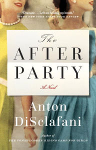 Title: The After Party: A Novel, Author: Anton DiSclafani