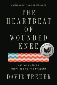 Title: The Heartbeat of Wounded Knee: Native America from 1890 to the Present, Author: David Treuer