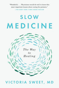 Title: Slow Medicine: The Way to Healing, Author: Victoria Sweet