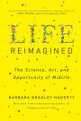 Life Reimagined: The Science, Art, and Opportunity of Midlife