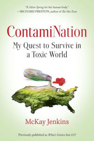 Title: ContamiNation: My Quest to Survive in a Toxic World, Author: McKay Jenkins