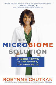 Title: The Microbiome Solution: A Radical New Way to Heal Your Body from the Inside Out, Author: Robynne Chutkan M.D.