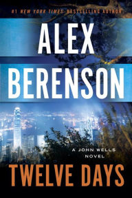 Title: Twelve Days (John Wells Series #9), Author: Alex Berenson