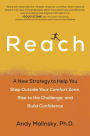 Reach: A New Strategy to Help You Step Outside Your Comfort Zone, Rise to the Challenge and Build Confidence