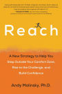Reach: A New Strategy to Help You Step Outside Your Comfort Zone, Rise to the Challenge , and Build Confidence