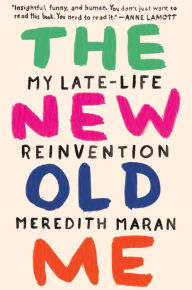 Title: The New Old Me: My Late-Life Reinvention, Author: Meredith Maran