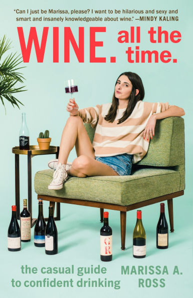 Wine. All The Time.: Casual Guide to Confident Drinking