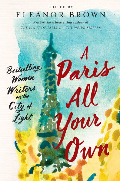 A Paris All Your Own: Bestselling Women Writers on the City of Light