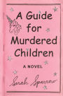A Guide for Murdered Children: A Novel